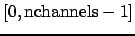 $[0,\mbox{nchannels}-1]$